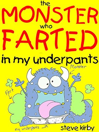 the Monster who Farted in my Underpants -A Pants and Heartwarming Story of Friendship and Farts: A Funtastic Book For Kids Ages 8-12