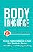 Body Language: Develop The Skills Needed To Read What People Are Saying When They Aren't Saying Anything