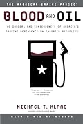 Blood and Oil: The Dangers and Consequences of America's Growing Dependency on Imported Petroleum