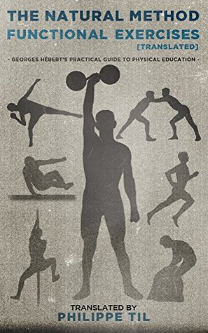 The Natural Method: Functional Exercises: Georges Hébert's Practical Guide to Physical Education (translated)