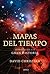 Mapas del tiempo (Spanish Edition)