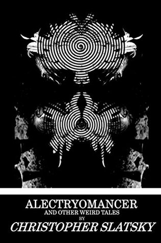 Alectryomancer and Other Weird Tales (Kindle Edition)