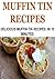 Muffin: Muffin Tin Recipes: Delicious Muffin Tin Recipes in 15 Minutes: (Muffins, Muffin Recipes, Muffin, Muffin Tips, Muffin Ideas,Muffin Cookbook)