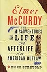 Elmer McCurdy: The Misadventures in Life and Afterlife of an American Outlaw