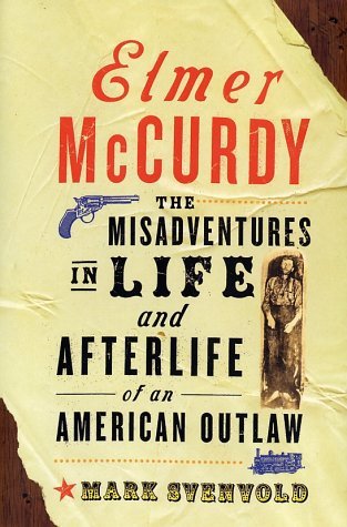Elmer McCurdy: The Misadventures in Life and Afterlife of an American Outlaw (Paperback)