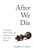 After We Die: Theology, Phi...