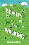 The Beauty Is in the Walking by James Moloney The Beauty Is in the Walking by James Moloney