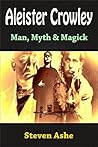 Aleister Crowley: Man, Myth & Magick Aleister Crowley: Man, Myth & Magick