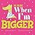 Maybe When I'm Bigger by Christianne Jones Maybe When I'm Bigger by Christianne Jones