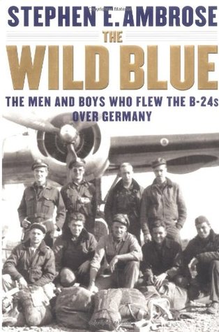 The Wild Blue: The Men and Boys Who Flew the B-24s Over Germany 1944-45 (Hardcover)