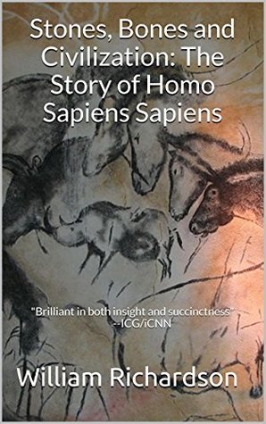 Stones, Bones and Civilization: The Story of Homo Sapiens Sapiens (Kindle Edition)