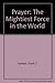 Prayer: The Mightiest Force in the World