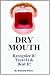 Dry Mouth: How to Recognize...