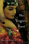 The Virgin's Knot by Holly Lynn Payne
