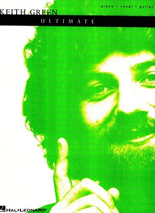 Keith Green - The Ultimate Collection Songbook (Piano/Vocal/Guitar Artist Songbook)