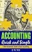 Accounting Quick & Simple: A Non-Accountant's Guide to Basic Accounting