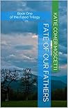Fate of Our Fathers: Book One of the Fated Trilogy