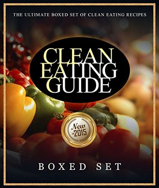 Clean Eating Guide: The Ultimate Boxed Set of Clean Eating Recipes (Kindle Edition)