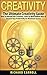 Creativity: The Ultimate Creativity Guide - How To Unleash Your Creativity, Come Up With Brilliant Ideas & Increase Your Productivity For Maximum Success ... Writing, Copywriting, Visualization)