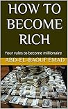 HOW TO BECOME RICH: Your rules to become millionaire