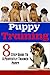 8 Step Guide To A Perfectly Trained Puppy: Learning Tricks And Obedience The Cesar Milan Way