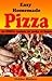 Easy Homemade Pizza Recipes: 50 Delicious Pizza Dishes to Make at Home (Cooking with Kids Series Book 7)