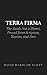 Terra Firma: the Earth Not a Planet, Proved from Scripture, Reason, and Fact