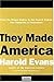 They Made America by Harold Evans