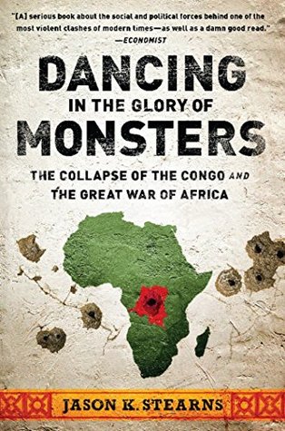 Dancing in the Glory of Monsters: The Collapse of the Congo and the Great War of Africa