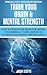 Train Your Brain & Mental Strength  by Jason Scotts