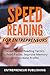 Speed Reading: Seven Speed Reading Tactics To Read Faster, Improve Memory And Increase Profits (Speed Reading Techniques, Read Faster, Speed Reading For Professionals, Entrepreneurs)
