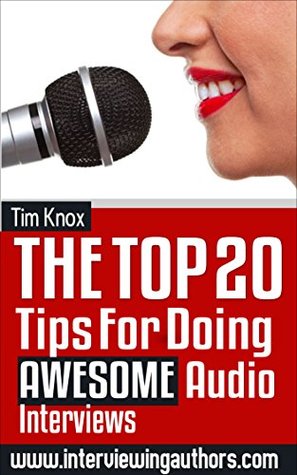 PUBLISHING: Book Marketing: THE TOP 20 TIPS FOR DOING AWESOME AUDIO INTERVIEWS (How to be an awesome interview guest and use those interviews to promote your book and platform.)