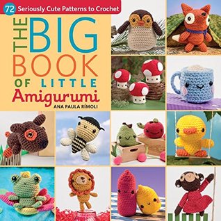 The Big Book of Little Amigurumi: 72 Seriously Cute Patterns to Crochet (Kindle Edition)
