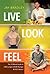 Live Look Feel: The 12-Week Guide to Live Longer, Look Younger & Feel Better!The 12-Week Guide to LIVE Longer, LOOK Younger & FEEL Better!