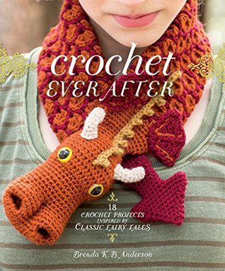 Crochet Ever After: 18 Crochet Projects Inspired by Classic Fairy Tales (Kindle Edition)
