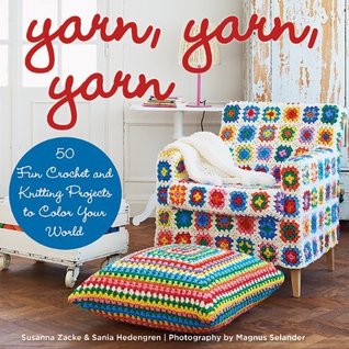 Yarn, Yarn, Yarn: 50 Fun Crochet and Knitting Projects to Color Your World (Kindle Edition)