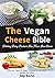 The Vegan Cheese Bible: Dit...