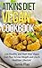 Atkins Diet Vegan Cookbook: Live Healthy and Start Your Vegan Diet Plan to Lose Weight