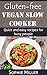 Gluten-Free Vegan Slow Cooker: Quick and Easy Recipes for Busy People (Gluten-free Vegan Kitchen Book 3)