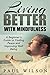 Living Better With Mindfulness: Mindfulness for Beginners to Cure the Monkey Mind (mindfulness, be present, inner peace, mindfulness exercise)