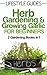 Herb Gardening and Growing Garlic, Gardening for Beginners: 2 Gardening Books in 1 (Lifestyle Guides Book 5)