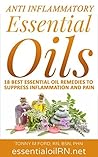 Anti Inflammatory Essential Oils: 18 Best Essential Oils For Inflammation ( Essential Oils For Healing) (Essential Oils For Health Short Read) Anti Inflammatory Essential Oils: 18 Best Essential Oils For Inflammation ( Essential Oils For Healing) (Essential Oils For Health Short Read)
