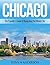 Chicago: The Traveler's Guide to Navigating the Windy City (Travel guides)