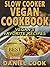 Slow Cooker Vegan Cookbook: Vegan's Favorite Recipes
