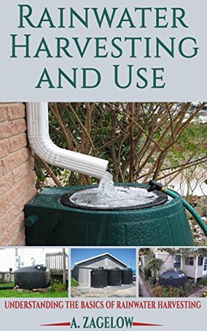 Rainwater Harvesting and Use: Understanding the Basics of Rainwater Harvesting (Kindle Edition)
