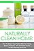 Naturally Clean Home: How To Clean Your Home with non toxic Green Products: The Complete Guide to DIY Products