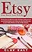 Etsy - Das Buch zum Erfolg: Werden Sie mit selbst hergestellten Produkten, Schmuck und Second-Hand-Artikeln zum erfolgreichen Etsy-Shop-Betreiber in einer ... mit über 20 Mio. Kunden. (German Edition)