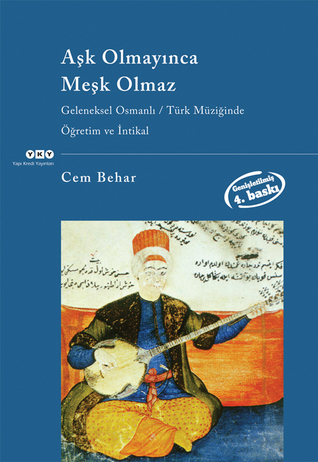 Aşk Olmayınca Meşk Olmaz - Geleneksel Osmanlı / Türk Müziğinde Öğretim ve İntikal