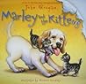 Marley and the Kittens: A Funny Picture Book for Kids (Ages 4-8) about Dogs, Cats, and Finding Your Place Marley and the Kittens: A Funny Picture Book for Kids (Ages 4-8) about Dogs, Cats, and Finding Your Place