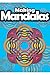 MAKING MANDALAS II: Book for coloring, meditating and obtaining a state of mindfulness, relaxation and inner peace.